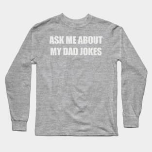 Ask me about my dad jokes Long Sleeve T-Shirt